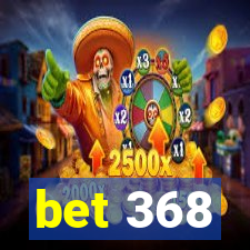 bet 368